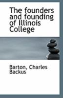 The Founders and Founding of Illinois College (Classic Reprint) 1113270101 Book Cover