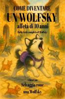 Come diventare un Wolfsky all'età di 10 anni: Libro Uno: Selvaggia come una Wolfsky (Italian Edition) B0F9WKPZ5L Book Cover