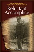 Reluctant Accomplice: A Wehrmacht Soldier's Letters from the Eastern Front 0691161976 Book Cover