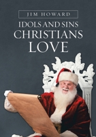 Idols and Sins Christians Love 148348050X Book Cover