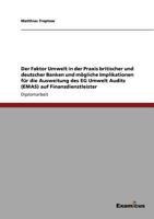 Der Faktor Umwelt in Der Praxis Britischer Und Deutscher Banken Und Mogliche Implikationen Fur Die Ausweitung Des Eg Umwelt Audits (Emas) Auf Finanzdienstleister 3867461147 Book Cover