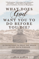 What Does God Want You to Do Before You Die? 1633573028 Book Cover