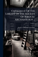 Catalogue Of The Library Of The Society Of Biblical Archaeology ..., Volume 5... 1247832767 Book Cover