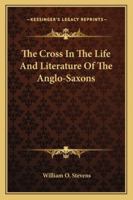 ...the Cross In The Life And Literature Of The Anglo-saxons 1162973099 Book Cover