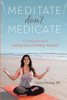 Meditate Don't Medicate: A 14 Day Journey of Letting Go and Finding Yourself 0692207511 Book Cover