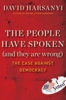 The People Have Spoken (and They Are Wrong): The Case Against Democracy 1621572021 Book Cover