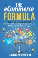 The eCommerce Formula: Blow up your business with a Unique Product, Simple Marketing Plan and SEO Strategies to Rank On Google B0915BL7GQ Book Cover