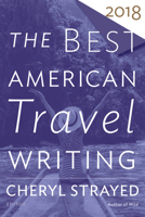 The Best American Travel Writing 2018 1328497690 Book Cover