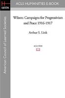 Wilson, Vol. 5: Campaigns for Progressivism and Peace, 1916-1917 1597405515 Book Cover