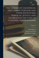 The Legend of Ulenspiegel and Lamme Goedzak and Their Adventures Heroical, Joyous, and Glorious in the Land of Flanders and Elsewhere, Volume 2 1508723303 Book Cover