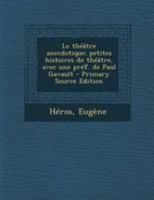 Le Th��tre Anecdotique: Petites Histoires de Th��tre (Classic Reprint) 1178874109 Book Cover