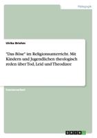 Das B�se Im Religionsunterricht. Mit Kindern Und Jugendlichen Theologisch Reden �ber Tod, Leid Und Theodizee 3958508995 Book Cover
