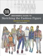 Beginner's Guide to Sketching the Fashion Figure: Bundle Book + Studio Access Card 1501343904 Book Cover