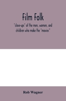 Film folk; "close-ups" of the men, women, and children who make the "movies" 935400587X Book Cover