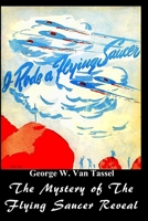 I RODE A FLYING SAUCER.: The Mystery of The Flying Saucers Revealed 1716980240 Book Cover