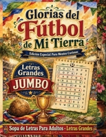 Glorias del Fútbol de Mi Tierra: Letras Grandes para Recordar Grandes Campeones B0H7J8VTT6 Book Cover