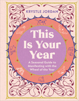 This Is Your Year: A Seasonal Guide to Manifesting with the Wheel of the Year B0GC3TSQ1T Book Cover