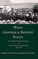 When Crowbar & Bayonet Ruled: The Land War on the Belcarra Estate of Harriet Gardiner & Susanna Pringle, 1879-1910 1782371672 Book Cover