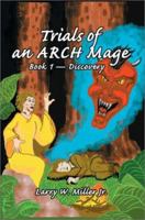 Trials of an ARCH Mage: Book 1 - Discovery 0595257585 Book Cover