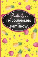 Fuck It: I'm Journaling the Shit Show 179345891X Book Cover