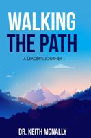 Walking the Path: A Leader's Journey 1387458248 Book Cover