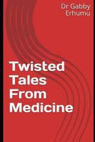 Twisted Tales From Medicine 1798189925 Book Cover