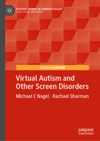 Virtual Autism and Other Screen Disorders (Palgrave Studies in Cyberpsychology) 3032008026 Book Cover