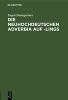 Die neuhochdeutschen Adverbia auf -lings 3111105520 Book Cover