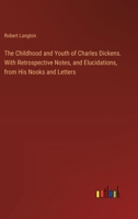 The Childhood and Youth of Charles Dickens. With Retrospective Notes, and Elucidations, from His Nooks and Letters 3385332249 Book Cover