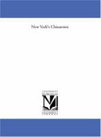 New York's Chinatown: An Historical Presentation of Its People and Places 101476209X Book Cover