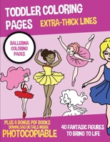 Toddler Coloring Pages (Ballerina Coloring Pages): This book has 40 preschool coloring pages with extra thick lines. This book comes with 6 bonus PDF ... and to exercise their fine motor skills 1800272103 Book Cover