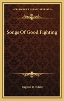 Songs Of Good Fighting 0548410011 Book Cover