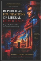 REPUBLICAN FOUNDATIONS OF LIBERAL DEMOCRACY: Tocqueville, Historical Time, and Institutional Continuity B0H3BYL7GW Book Cover