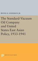 The Standard-Vacuum Oil Company and United States East Asian Policy, 1933-1941 0691617805 Book Cover