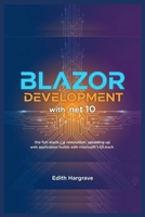 Blazor Development with .NET 10: The Full-Stack C# Revolution: Speeding Up Web Application Builds with Microsoft's UI Stack (The Pragmatic Edith's Guide) B0G5J32QBV Book Cover