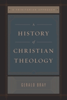 A History of Christian Theology: A Trinitarian Approach 1433589192 Book Cover