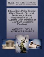 Edward Kerr, Police Director, City of Newark, Etc., et al., Petitioners, v. Ronald Gasparinetti et al. U.S. Supreme Court Transcript of Record with Supporting Pleadings 127068809X Book Cover
