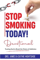 Stop Smoking Today! Devotional: Trusting God to Break the Chains of Addiction B0DSC4VX5J Book Cover