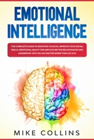 Emotional Intelligence: The Complete Guide to Boosting Your EQ, Improve Your Social Skills, Emotional Agility for Archive Better Relationship and for Leadership. Why EQ Can Matter More Than IQ? B088LB6LL5 Book Cover