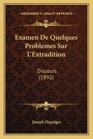 Examen De Quelques Problemes Sur L'Extradition: Discours (1892) 1160733937 Book Cover