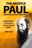 The Apostle Paul, A Bondservant Of Christ Jesus: A Biographical Commentary On His Life And Letters Volume III 1655147633 Book Cover