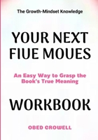 The Growth-Mindset Knowledge Your Next Five Moves: An Easy Way To Grasp The Book's True Meaning B0GFY7CX8Q Book Cover