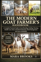 THE MODERN GOAT FARMER’S HANDBOOK: A Complete Practical Guide to Goat Breeding, Feeding, Housing, Health Care, Dairy and Meat Production, Herd Management, and Farm Profitability B0HKGNXXBV Book Cover