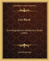 Leo Blech: Eine Biographisch-Asthetische Studie (1905) 1120635764 Book Cover
