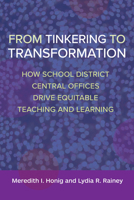From Tinkering to Transformation: How School District Central Offices Drive Equitable Teaching and Learning 1682538435 Book Cover
