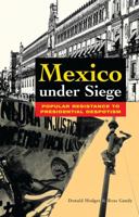 Mexico Under Siege: Popular Resistance to Presidential Despotism 1842771256 Book Cover