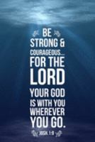 Be Strong & Courageous: Christian Scripture Gifts - Lined Blank Notebook Journal 1691514853 Book Cover