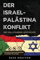 Israel und Palästina - Die komplette Geschichte: Die historischen und geheimen Dynamiken des israelisch-palästinensischen Konflikts (Israel Palästina Konflikt) (German Edition) 9693292626 Book Cover