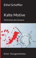 Kalte Motive: Verbrechen des Grauens (German Edition) 376931221X Book Cover