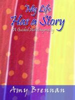 My Life Has a Story: A Guided Autobiography 1410732665 Book Cover